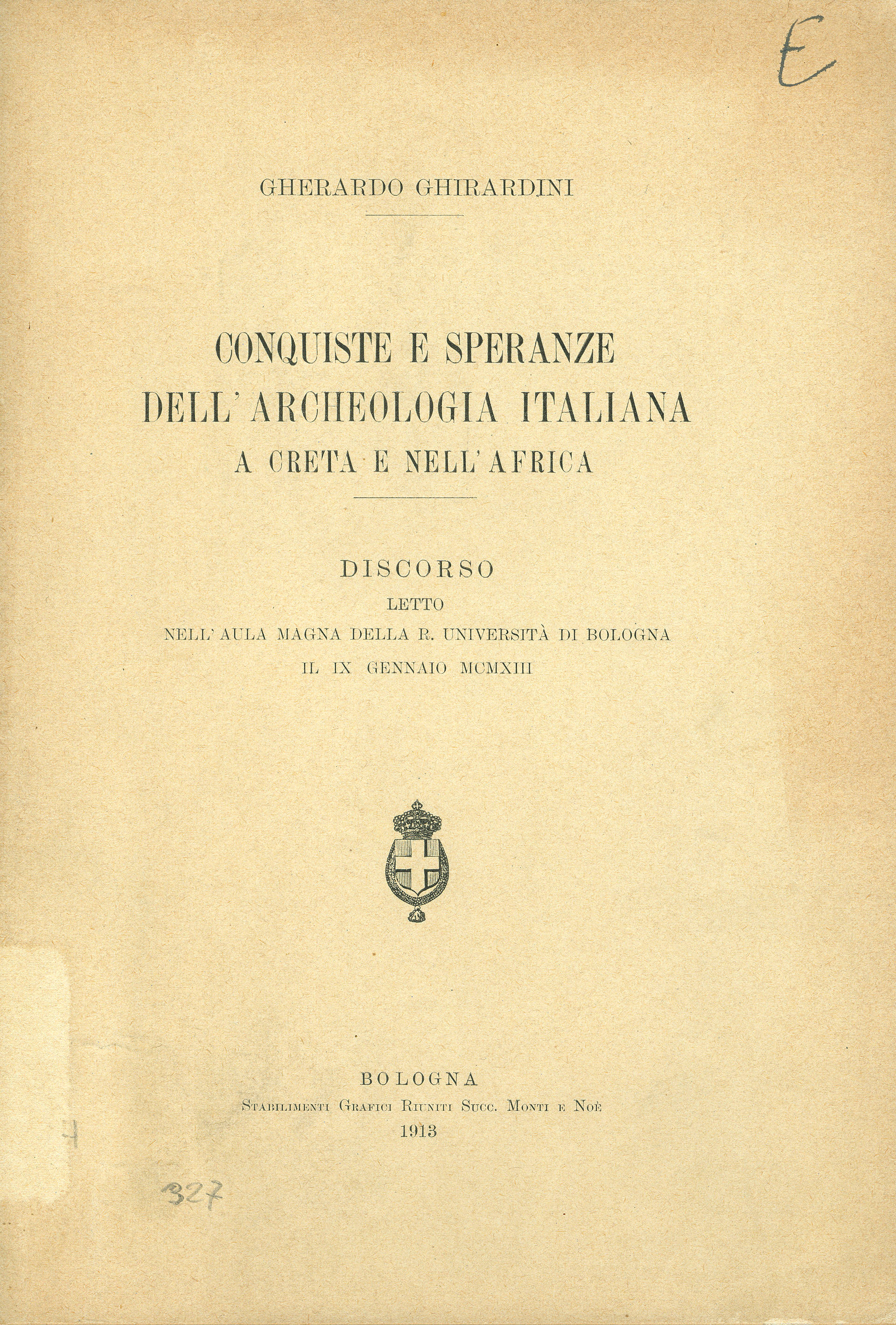 Conquiste e Speranze dell' Archeologia Italiana a Creta e nell' Africa (Discorso letto nell' aula Magna della R. Università di Bologna il IX Gennaio MCMXIII